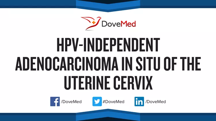 Hpv Independent Adenocarcinoma In Situ Of The Uterine Cervix Dovemed