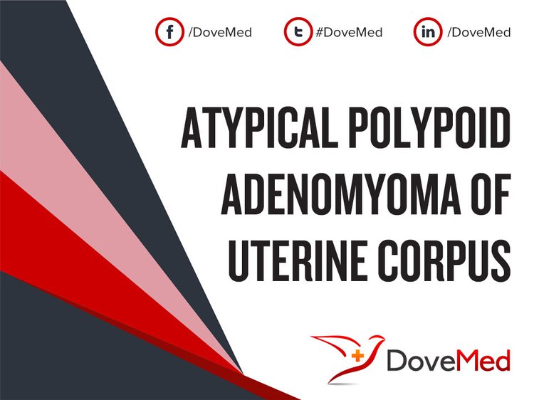 Atypical Polypoid Adenomyoma Of Uterine Corpus - 