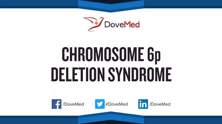 Chromosome 6p Deletion Syndrome - DoveMed