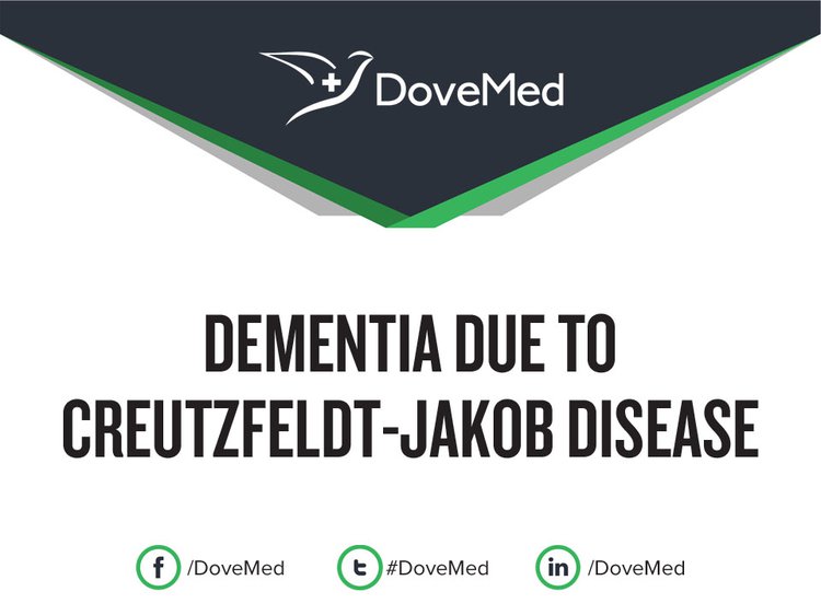 Dementia due to CreutzfeldtJakob Disease (CJD)