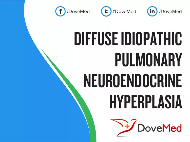 Diffuse Idiopathic Pulmonary Neuroendocrine Hyperplasia - DoveMed