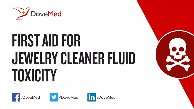 First Aid for Jewelry Cleaner Fluid Poisoning - DoveMed