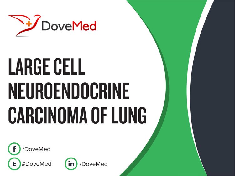 Large Cell Neuroendocrine Carcinoma of Lung