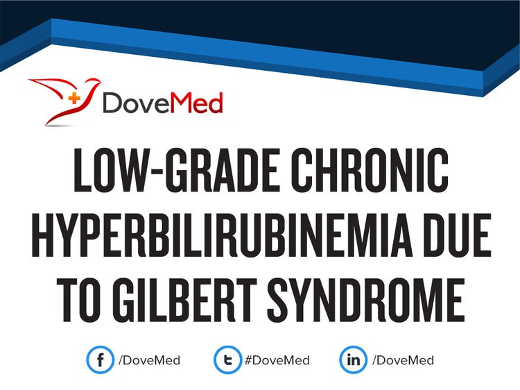 LowGrade Chronic Hyperbilirubinemia due to Gilbert Syndrome
