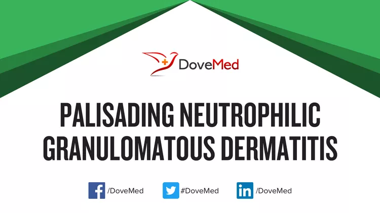 Palisading Neutrophilic Granulomatous Dermatitis - DoveMed