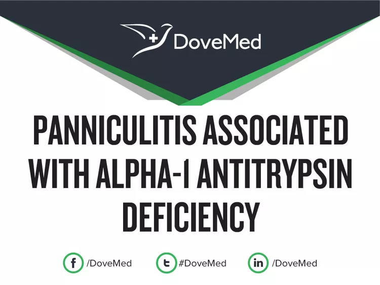 Panniculitis Associated With Alpha-1 Antitrypsin Deficiency - DoveMed