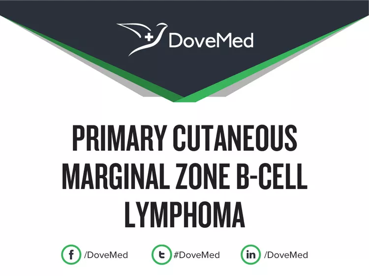 Primary Cutaneous Marginal Zone B-Cell Lymphoma - DoveMed