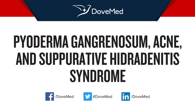 Pyoderma Gangrenosum, Acne, and Suppurative Hidradenitis Syndrome