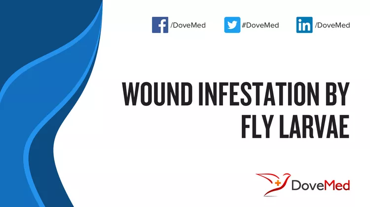 Wound Infestation by Fly Larvae - DoveMed