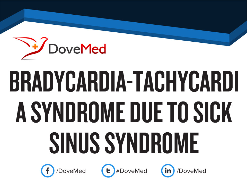 BradycardiaTachycardia Syndrome due to Sick Sinus Syndrome