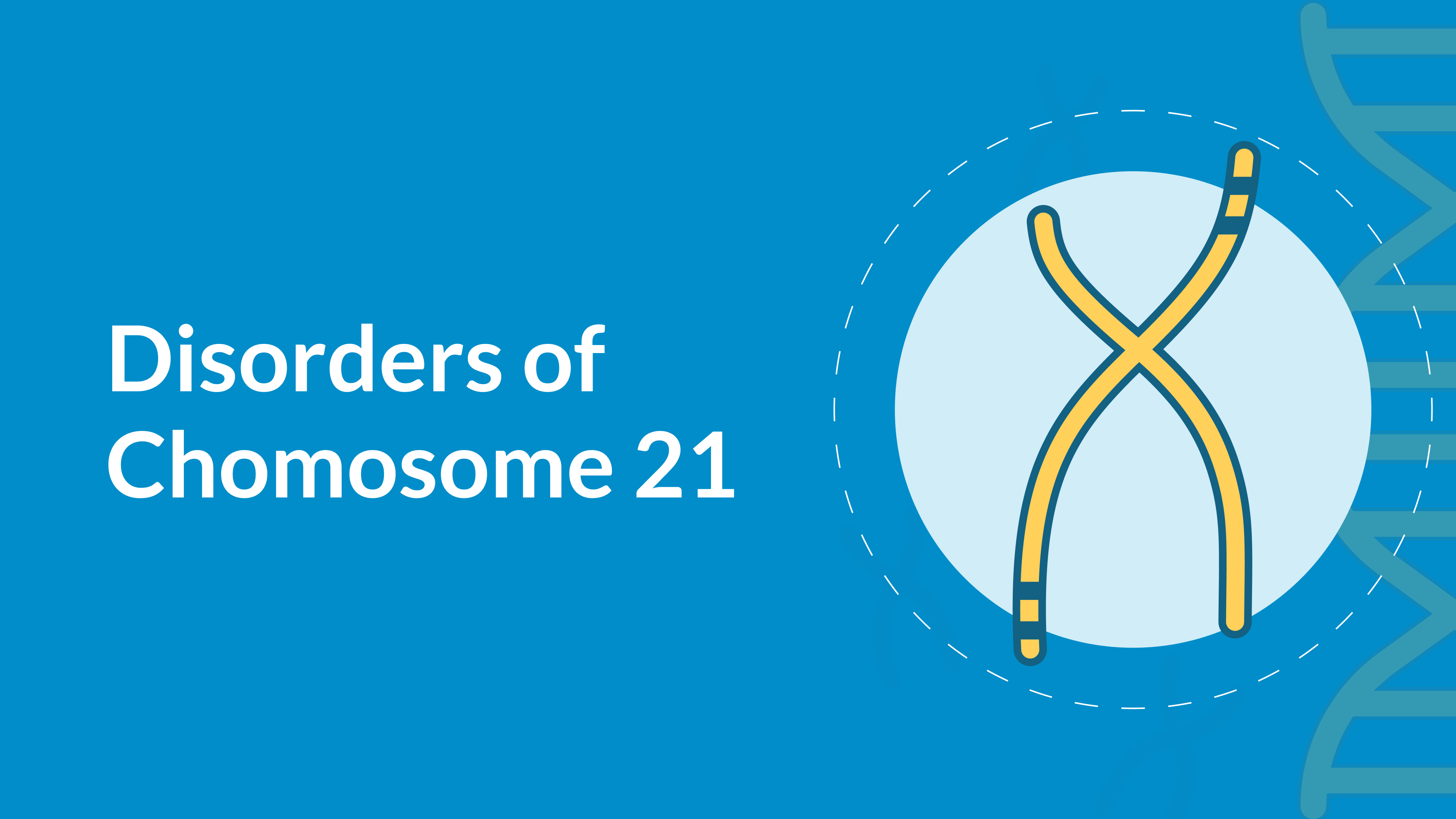 Disorders of Chromosome 21