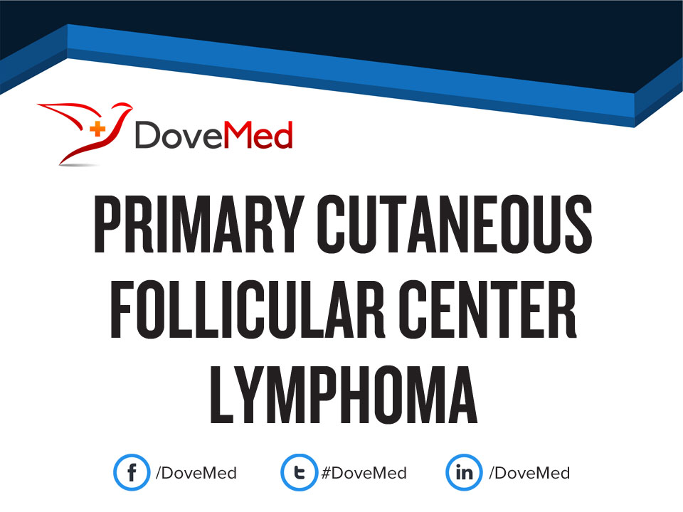 Primary Cutaneous Follicular Center Lymphoma (PCFCL)